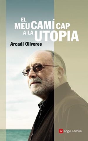 MEU CAMI CAP A LA UTOPIA, EL | 9788496970403 | OLIVERES, ARCADI | Llibreria L'Illa - Llibreria Online de Mollet - Comprar llibres online