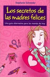 SECRETOS DE LAS MADRES FELICES, LOS | 9788497542333 | SCHNEIDER, STEPHANIE | Llibreria L'Illa - Llibreria Online de Mollet - Comprar llibres online