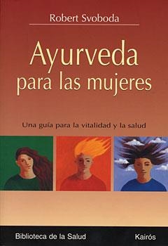 AYURVEDA PARA LAS MUJERES | 9788472456259 | SVOBODA, ROBERT | Llibreria L'Illa - Llibreria Online de Mollet - Comprar llibres online