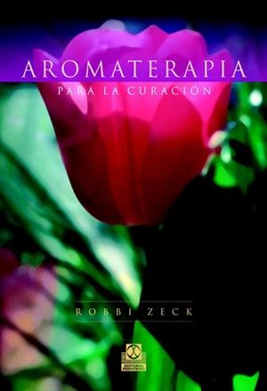 AROMATERAPIA PARA LA CURACION | 9788480199056 | ZECK, ROBBI | Llibreria L'Illa - Llibreria Online de Mollet - Comprar llibres online