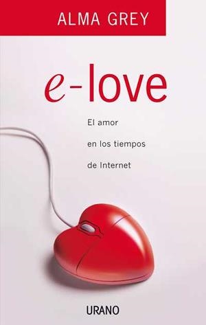 E-LOVE.EL AMOR EN LOS TIEMPOS DE INTERNET | 9788479536657 | GREY, ALMA | Llibreria L'Illa - Llibreria Online de Mollet - Comprar llibres online