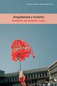 ARQUITECTURA Y TURISMO. PERCEPCION, REPRESENTACION Y LUGAR | 9788425221057 | MEDINA LASANSKY, D./MCLAREN, BRIAN (EDS.) | Llibreria L'Illa - Llibreria Online de Mollet - Comprar llibres online