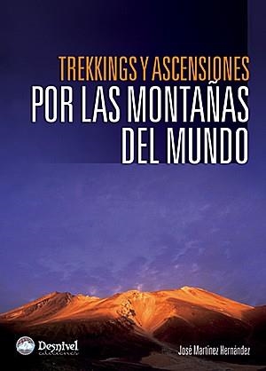 TREKKINGS Y ASCENSIONES POR LAS MONTAÑAS DEL MUNDO | 9788498290554 | MARTINEZ HERNANDEZ, JOSE