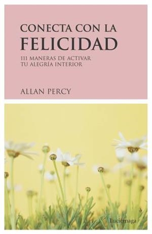CONECTA CON LA FELICIDAD | 9788489957800 | PERCY, ALLAN | Llibreria L'Illa - Llibreria Online de Mollet - Comprar llibres online