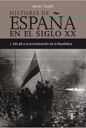 HISTORIA DE ESPAÑA 1, SIGLO XX DEL 98 | 9788430606290 | TUSELL, JAVIER