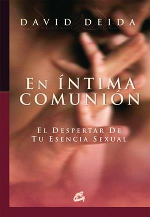 EN INTIMA COMUNION : EL DESPERTAR DE TU ESENCIA SEXUAL | 9788484451655 | DEIDA, DAVID [ (1958- ) ] | Llibreria L'Illa - Llibreria Online de Mollet - Comprar llibres online
