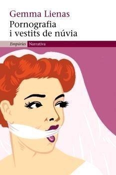 PORNOGRAFIA I VESTITS DE NUVIA | 9788497872010 | LIENAS, GEMMA | Llibreria L'Illa - Llibreria Online de Mollet - Comprar llibres online