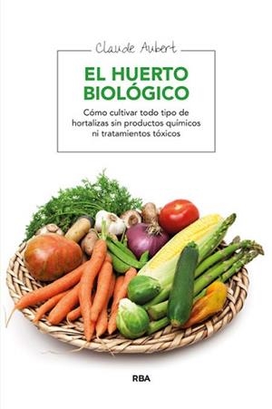 HUERTO BIOLOGICO, EL | 9788478710607 | AUBERT, CLAUDE | Llibreria L'Illa - Llibreria Online de Mollet - Comprar llibres online