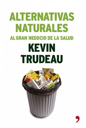 ALTERNATIVAS NATURALES EL GRAN NEGOCIO DE LA SALUD | 9788484605553 | TRUDEAU, KEVIN | Llibreria L'Illa - Llibreria Online de Mollet - Comprar llibres online