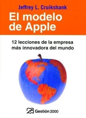 MODELO DE APPLE, EL12 LECCIONES DE LA EMPRESA MAS INNOVADORA | 9788496612440 | CRUKSHANK, JEFFREY L. | Llibreria L'Illa - Llibreria Online de Mollet - Comprar llibres online
