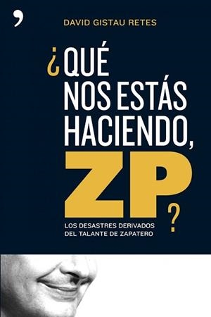 QUE NOS ESTAS HACIENDO ZP? | 9788484606260 | GISTAU RETES, DAVID | Llibreria L'Illa - Llibreria Online de Mollet - Comprar llibres online
