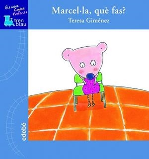 MARCEL.LA QUE FAS? (T/D) (MCP) TREN BLAU | 9788423681716 | GIMENEZ, TERESA | Llibreria L'Illa - Llibreria Online de Mollet - Comprar llibres online