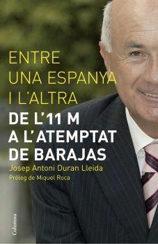 ENTRE UNA ESPANYA I L'ALTRA -DE L'11 M A L'ATEMPTAT DE BARAJ | 9788466408103 | DURAN I LLEIDA, JOSEP ANTONI | Llibreria L'Illa - Llibreria Online de Mollet - Comprar llibres online