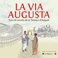 VIA AUGUSTA, LA. TOTS ELS SECRETS DE LA TARRACO D'AUGUST | 9788479012083 | Llibreria L'Illa - Llibreria Online de Mollet - Comprar llibres online