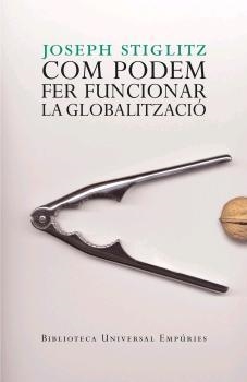 COM PODEM FER FUNCIONAR LA GLOBALITZACIÓ | 9788497872461 | STIGLITZ, JOSEPH | Llibreria L'Illa - Llibreria Online de Mollet - Comprar llibres online