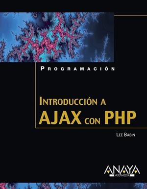 INTRODUCCION A AJAX CON PHP (PROGRAMACION) | 9788441522008 | BABIN, LEE