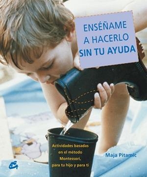 ENSEÑAME A HACERLO SIN TU AYUDA : ACTIVIDADES BASADAS EN EL | 9788484451556 | PITAMIC, MAJA | Llibreria L'Illa - Llibreria Online de Mollet - Comprar llibres online