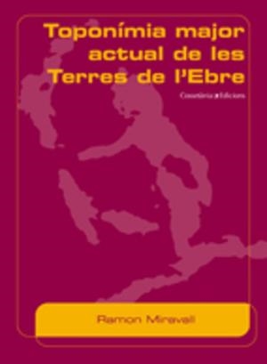 TOPONIMIA MAJOR ACTUAL DE LES TERRES DE L'EBRE | 9788497912631 | MIRAVALL, RAMON | Llibreria L'Illa - Llibreria Online de Mollet - Comprar llibres online