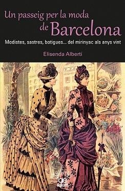 PASSEIG PER LA MODA DE BARCELONA. MODISTES, SASTRES, BOTIGUES? DEL MIRINYAC A | 9788472460980 | ALBERTÍ, ELISENDA