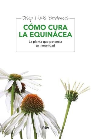 CÓMO CURA LA EQUINÁCEA | 9788415541745 | BERDONCES , JOSEP LLUIS | Llibreria L'Illa - Llibreria Online de Mollet - Comprar llibres online