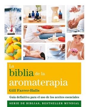 BIBLIA DE LA AROMATERAPIA, LA | 9788484454649 | FARRER-HALLS, GILL
