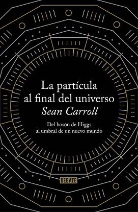 PARTÍCULA AL FINAL DEL UNIVERSO LA | 9788499922997 | CARROLL, SEAN | Llibreria L'Illa - Llibreria Online de Mollet - Comprar llibres online