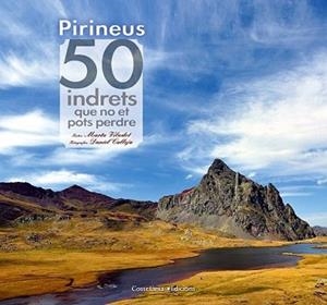 PIRINEUS. 50 INDRETS QUE NO ET POTS PERDRE | 9788490341728 | VILADOT SANTALÓ, MARTA | Llibreria L'Illa - Llibreria Online de Mollet - Comprar llibres online