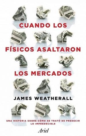 CUANDO LOS FÍSICOS ASALTARON LOS MERCADOS | 9788434411937 | OWEN WEATHERALL, JAMES