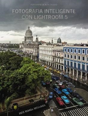 FOTOGRAFÍA INTELIGENTE CON LIGHTROOM 5 | 9788441535152 | MELLADO, JOSÉ MARÍA | Llibreria L'Illa - Llibreria Online de Mollet - Comprar llibres online