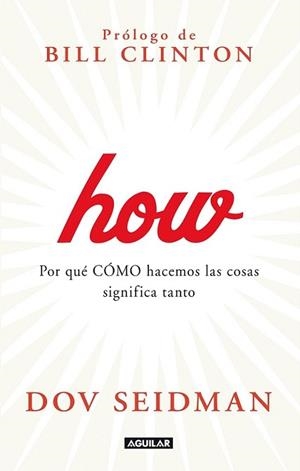 HOW POR QUÉ CÓMO HACEMOS LAS COSAS SIGNIFICA TODO EN EL TRABAJO Y EN LA VIDA | 9788403013780 | SEIDMAN, DOV