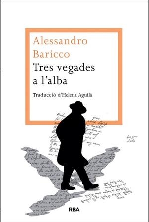 TRES VEGADES A L'ALBA | 9788482646442 | BARICCO, ALESSANDRO | Llibreria L'Illa - Llibreria Online de Mollet - Comprar llibres online