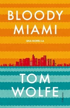 BLOODY MIAMI | 9788466417204 | WOLFE, TOM | Llibreria L'Illa - Llibreria Online de Mollet - Comprar llibres online