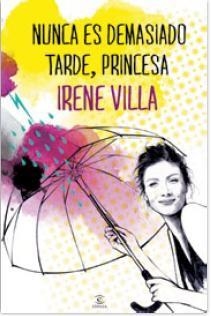 NUNCA ES DEMASIADO TARDE PRINCESA | 9788467039610 | VILLA, IRENE | Llibreria L'Illa - Llibreria Online de Mollet - Comprar llibres online
