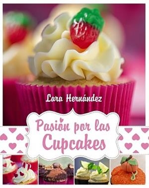 PASIÓN POR LAS CUPCAKES | 9788441534674 | HERNÁNDEZ, LARA | Llibreria L'Illa - Llibreria Online de Mollet - Comprar llibres online