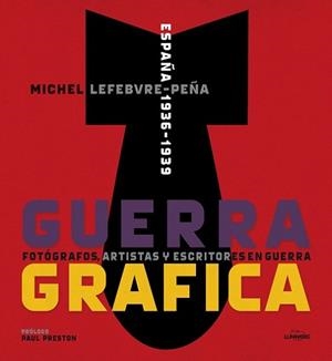 GUERRA GRÁFICA. FOTÓGRAFOS ARTISTAS Y ESCRITORES  EN GUERRA | 9788415888192 | LEFEBVRE, MICHEL | Llibreria L'Illa - Llibreria Online de Mollet - Comprar llibres online