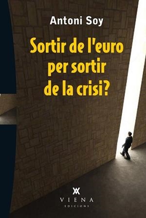 SORTIR DE L'EURO PER SORTIR DE LA CRISI? | 9788483307595 | SOY CASALS, ANTONI | Llibreria L'Illa - Llibreria Online de Mollet - Comprar llibres online
