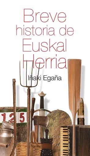 BREVE HISTORIA DE EUSKAL HERRIA | 9788471485410 | EGAÑA SEVILLA, IÑAKI | Llibreria L'Illa - Llibreria Online de Mollet - Comprar llibres online