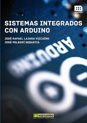 SISTEMAS INTEGRADOS CON ARDUINO | 9788426720931 | LAJARA VIZCAINO, JOSÉ RAFAEL/PELEGRÍ SABASTIÀ, JOSÉ | Llibreria L'Illa - Llibreria Online de Mollet - Comprar llibres online