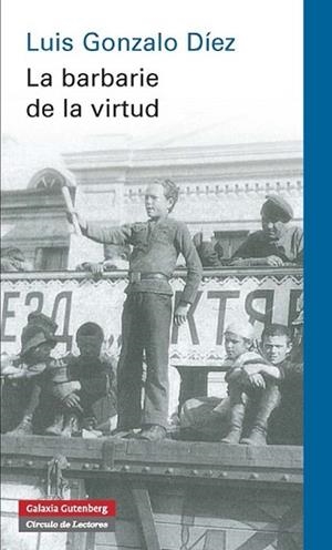 BARBARIE DE LA VIRTUD, LA | 9788415863724 | GONZALO DÍEZ, LUIS | Llibreria L'Illa - Llibreria Online de Mollet - Comprar llibres online
