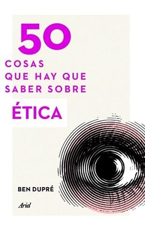 50 COSAS QUE HAY QUE SABER SOBRE ÉTICA | 9788434414853 | DUPRÉ, BEN | Llibreria L'Illa - Llibreria Online de Mollet - Comprar llibres online