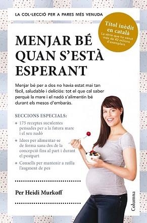 MENJAR BÉ QUAN S'ESTÀ ESPERANT | 9788466418119 | MURKOFF, HEIDI