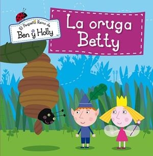 ORUGA BETTY (EL PEQUEÑO REINO DE BEN Y HOLLY NÚM.6), LA | 9788448837020 | AUTORES VARIOS | Llibreria L'Illa - Llibreria Online de Mollet - Comprar llibres online