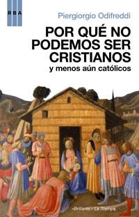 POR QUE NO PODEMOS SER CRISTIANOS Y MENOS AUN CATOLICOS | 9788498671773 | ODIFREDDI, PIERGIOGIO | Llibreria L'Illa - Llibreria Online de Mollet - Comprar llibres online