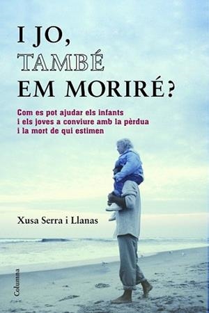 I JO TAMBÉ EM MORIRÉ? | 9788466418393 | SERRA I LLANAS, XUSA | Llibreria L'Illa - Llibreria Online de Mollet - Comprar llibres online