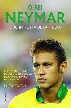 O REI NEYMAR | 9788466418317 | CAIOLI, LUCA | Llibreria L'Illa - Llibreria Online de Mollet - Comprar llibres online