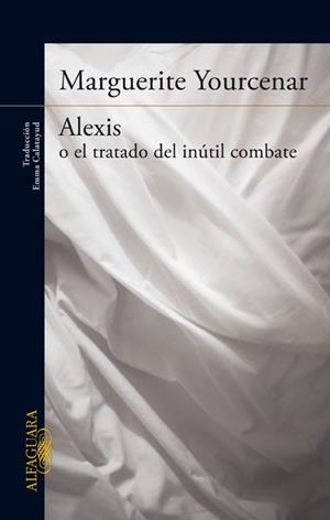 ALEXIS O EL TRATADO DEL INÚTIL COMBATE | 9788420416502 | YOURCENAR, MARGUERITE | Llibreria L'Illa - Llibreria Online de Mollet - Comprar llibres online