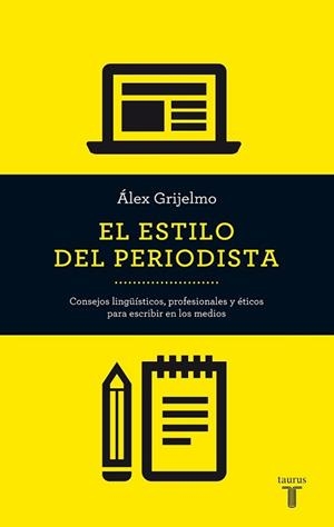 ESTILO DEL PERIODISTA, EL | 9788430609499 | GRIJELMO, ÁLEX | Llibreria L'Illa - Llibreria Online de Mollet - Comprar llibres online