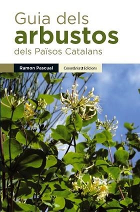 GUIA DELS ARBUSTOS DELS PAÏSOS CATALANS | 9788490341971 | PASCUAL LLUVIÀ, RAMON | Llibreria L'Illa - Llibreria Online de Mollet - Comprar llibres online