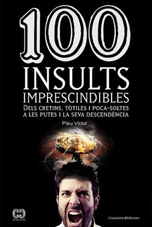 100 INSULTS IMPRESCINDIBLES | 9788490341896 | VIDAL, PAU | Llibreria L'Illa - Llibreria Online de Mollet - Comprar llibres online