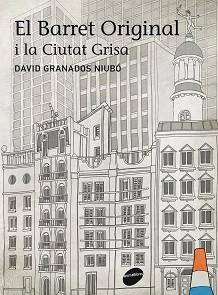 BARRET ORIGINAL I LA CIUTAT GRISA, EL | 9788415975021 | GRANADOS, DAVID | Llibreria L'Illa - Llibreria Online de Mollet - Comprar llibres online
